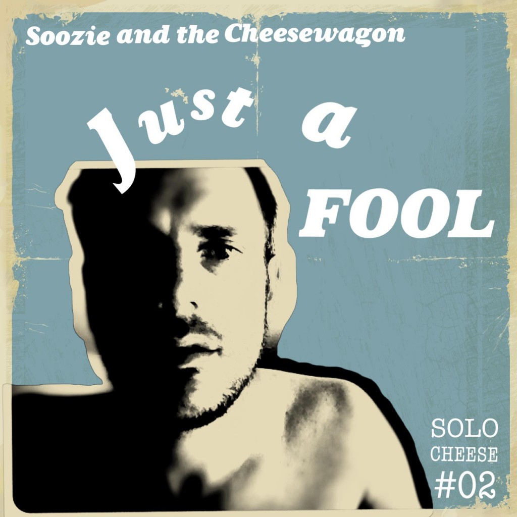 Soozie and the Cheesewagon - Just A Fool